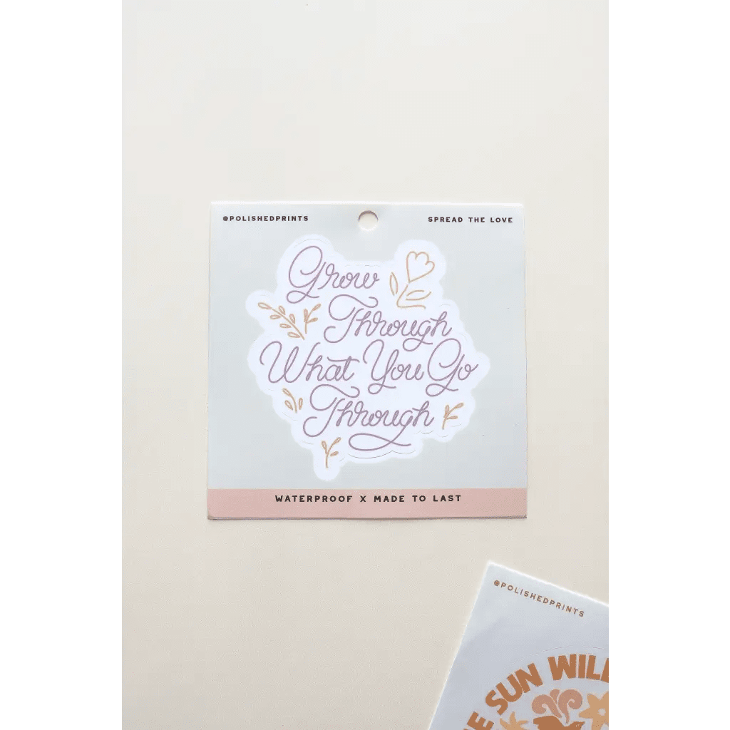 Grow Through What You Go Through Sticker by Polished Prints