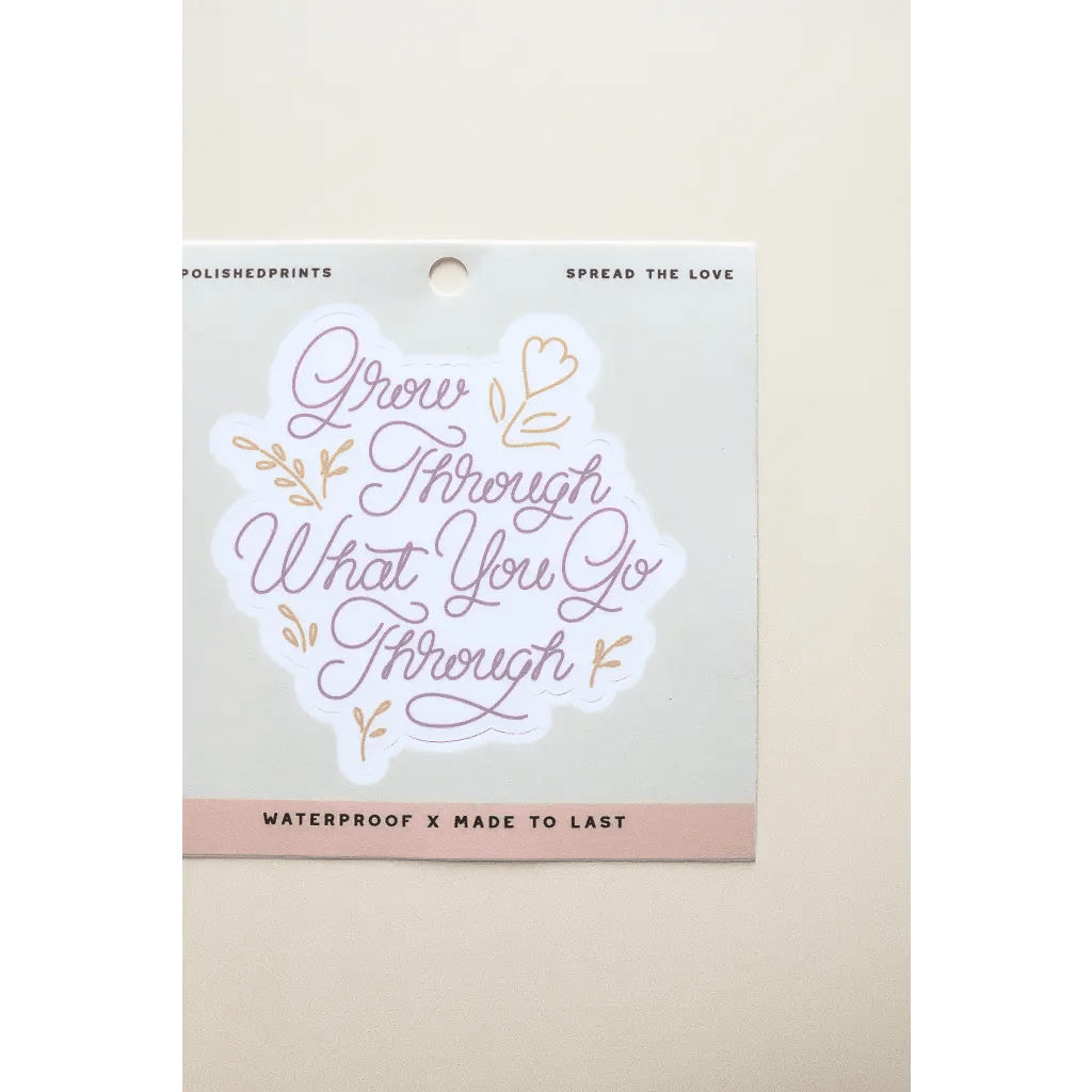 Grow Through What You Go Through Sticker by Polished Prints