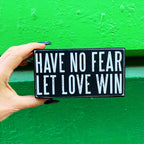 Have No Fear Let Love Win Wooden Box Sign by The Bullish Store