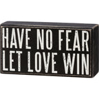 Have No Fear Let Love Win Wooden Box Sign by The Bullish Store