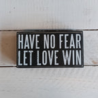 Have No Fear Let Love Win Wooden Box Sign by The Bullish Store