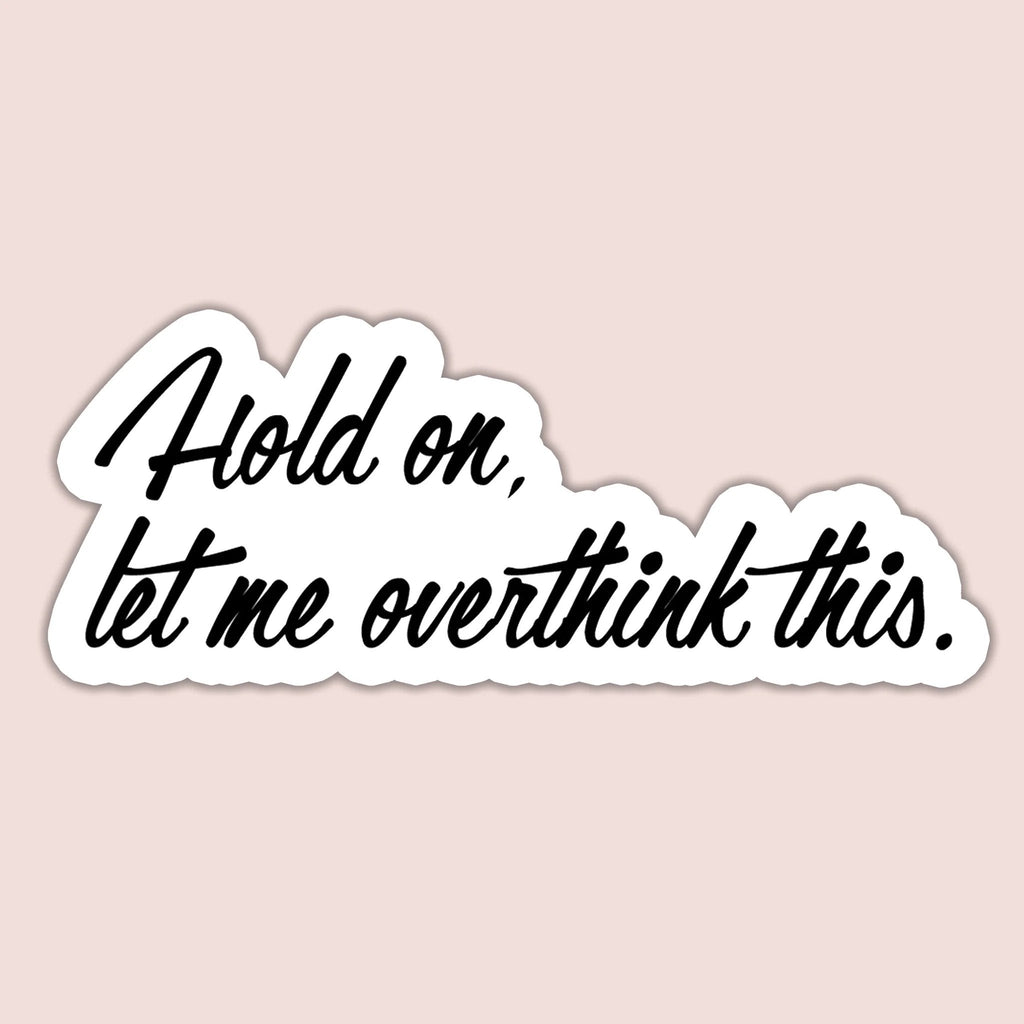 Hold on, let me overthink this Sticker by SheMugs