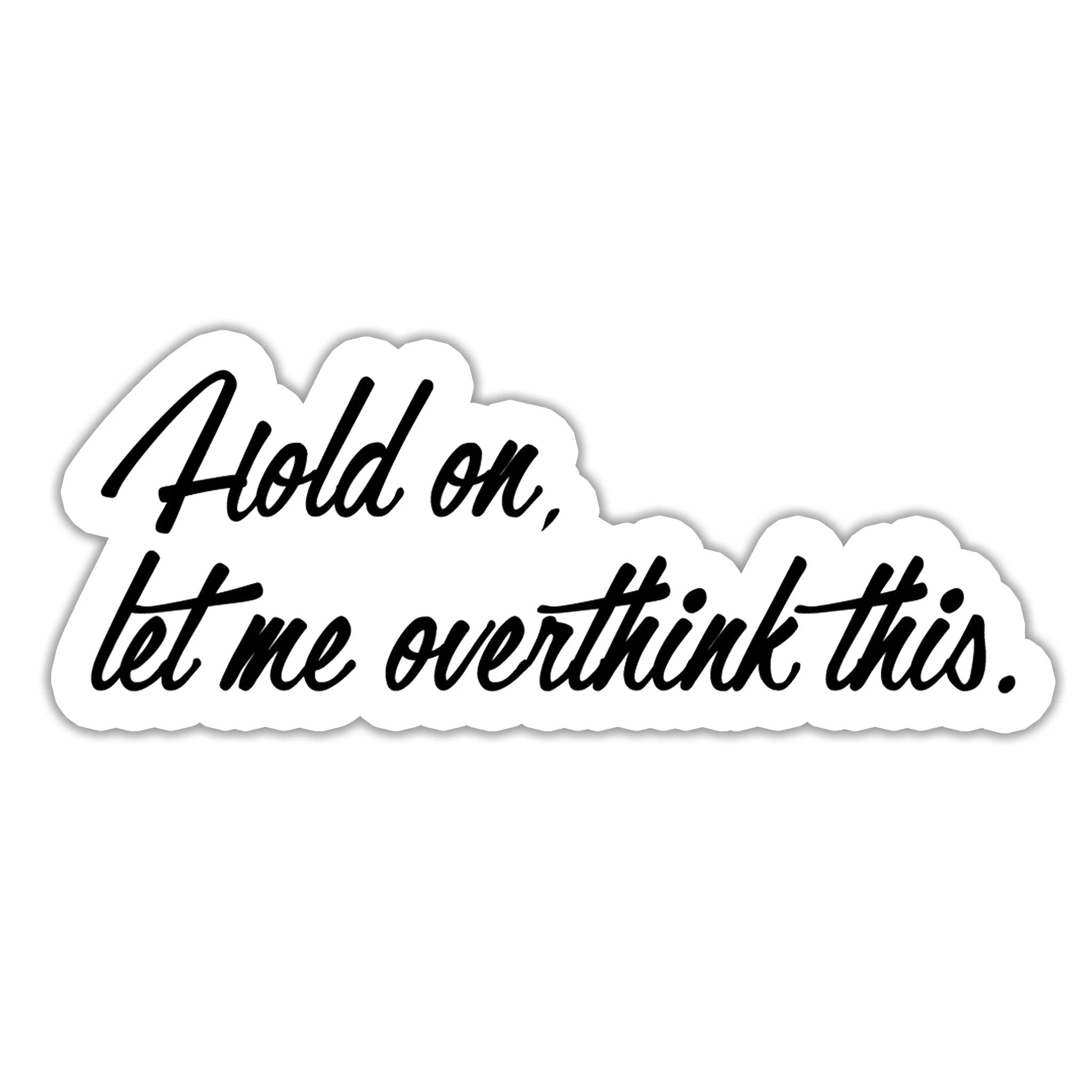 Hold on, let me overthink this Sticker by SheMugs