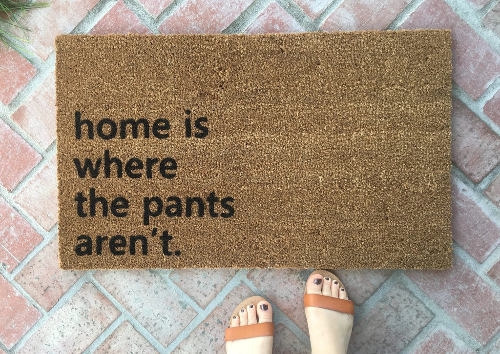 Home is Where the Pants Aren't Funny Doormat by Nickel Designs Custom Doormats