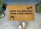 Hope You Brought Wine And Dog Treats Funny Doormat by Nickel Designs Custom Doormats
