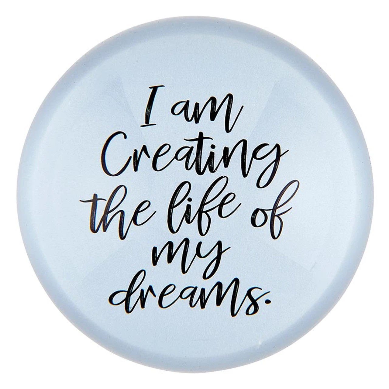 I Am Creating The Life Of My Dreams Glass Dome Paper Weight | Paper Document Holder by The Bullish Store
