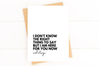 I Don't Know What to Say Here For You Support Card by Five Dot Post