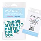 I Throw Birthday Parties for My Dog – Pet Parent Car Magnet by Five Dot Post