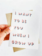 I Want to Be You When I Grow Up Encouragement Card by Five Dot Post