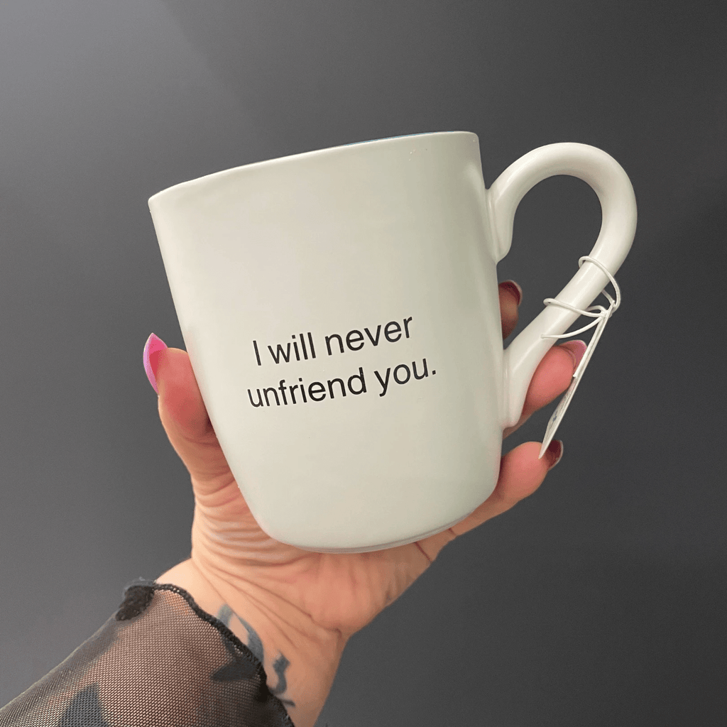 I Will Never Unfriend You Ceramic Coffee Mug | 16 oz. by The Bullish Store