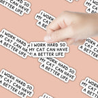 I Work Hard so my Cat Can Have a Better Life Sticker