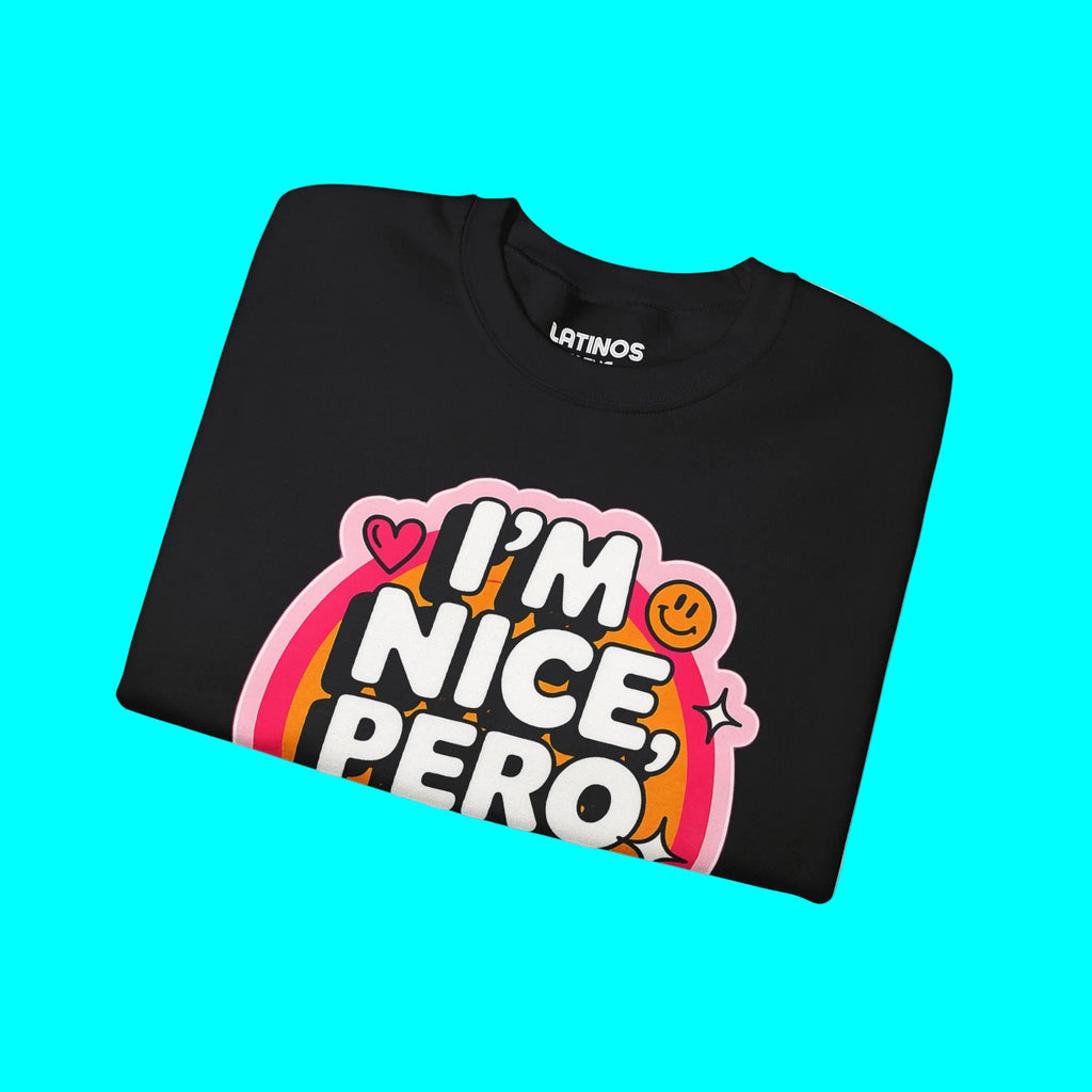 I'm Nice Pero No Te Pases Comfy Crewneck Sweatshirt | Fleece - Lined Funny Viral Latino Empowerment Pride | 3 Colors Sweatshirt La Vie Bien I'm Nice Pero No Te Pases Comfy Crewneck Sweatshirt | Fleece - Lined Funny Viral Latino Empowerment Pride | 3 Colors