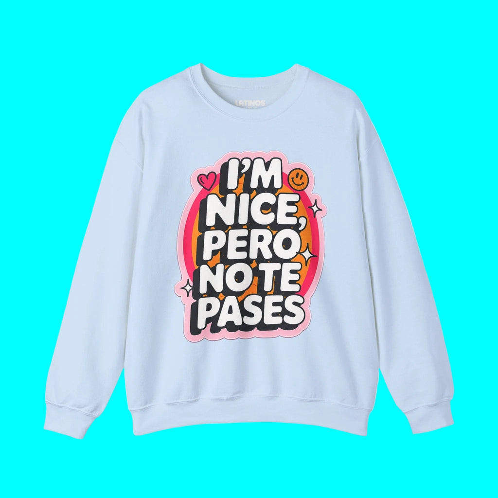 I'm Nice Pero No Te Pases Comfy Crewneck Sweatshirt | Fleece - Lined Funny Viral Latino Empowerment Pride | 3 Colors Sweatshirt La Vie Bien I'm Nice Pero No Te Pases Comfy Crewneck Sweatshirt | Fleece - Lined Funny Viral Latino Empowerment Pride | 3 Colors