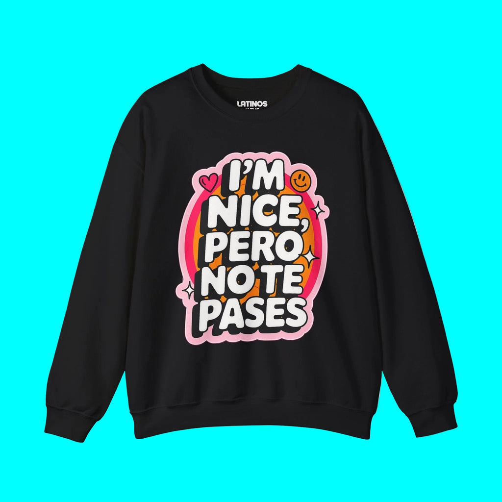I'm Nice Pero No Te Pases Comfy Crewneck Sweatshirt | Fleece - Lined Funny Viral Latino Empowerment Pride | 3 Colors Sweatshirt La Vie Bien I'm Nice Pero No Te Pases Comfy Crewneck Sweatshirt | Fleece - Lined Funny Viral Latino Empowerment Pride | 3 Colors