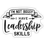 I'm Not Bossy I have Leadership Skills Sticker by SheMugs
