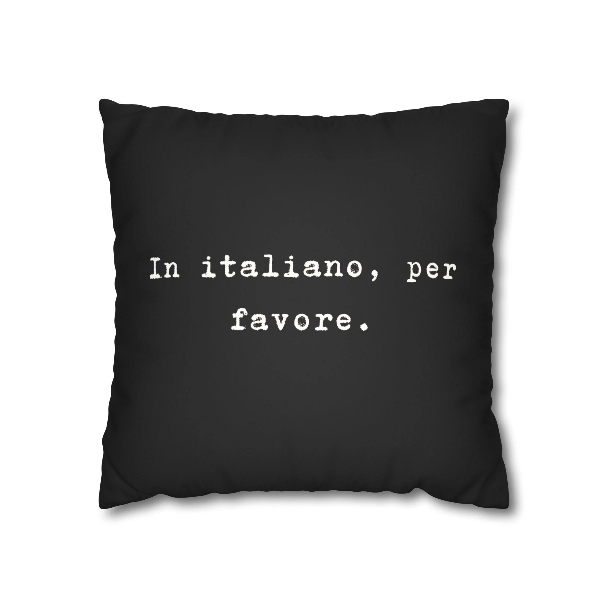 In italiano, per favore Faux Suede Pillowcase | Black Typographic Quote Pillowcase by Printify