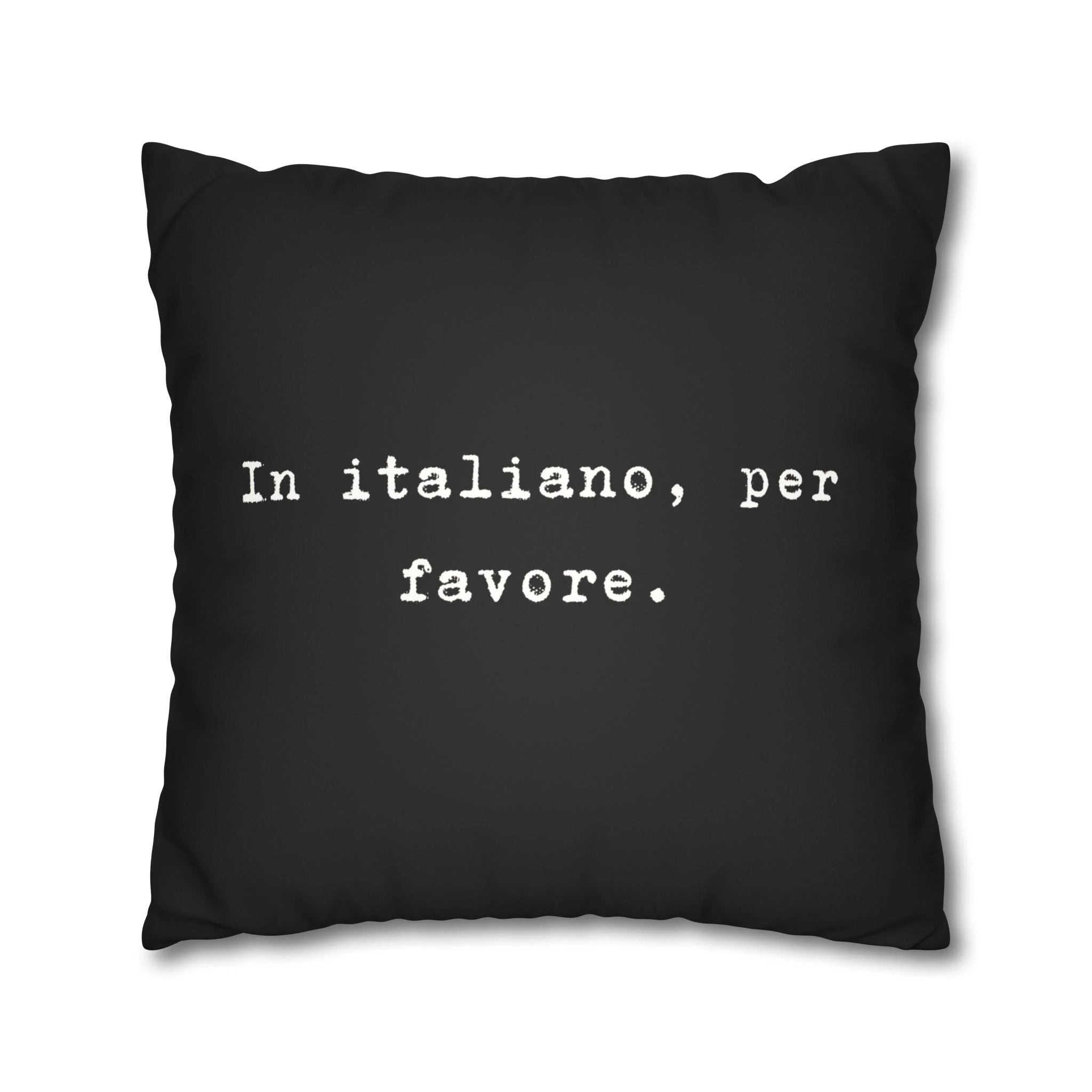 In italiano, per favore Faux Suede Pillowcase | Black Typographic Quote Pillowcase by Printify