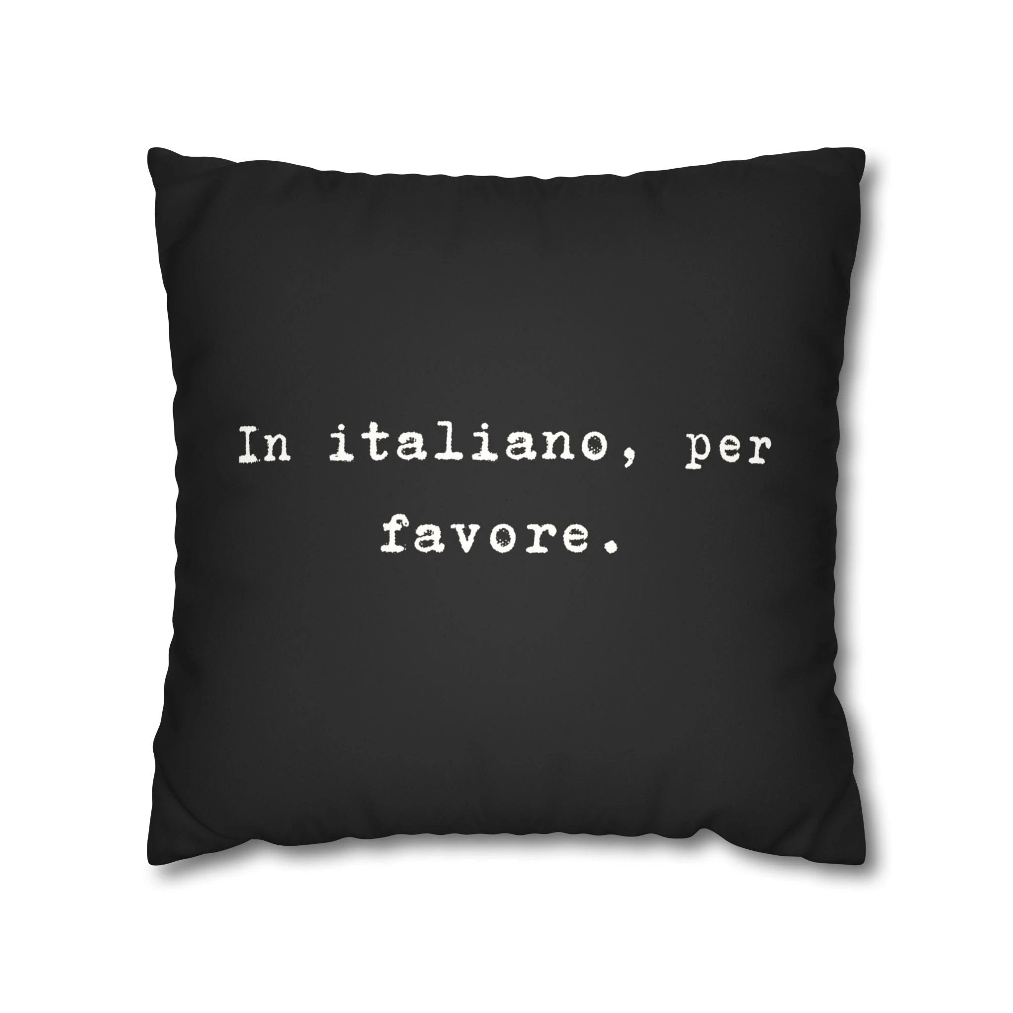 In italiano, per favore Faux Suede Pillowcase | Black Typographic Quote Pillowcase by Printify