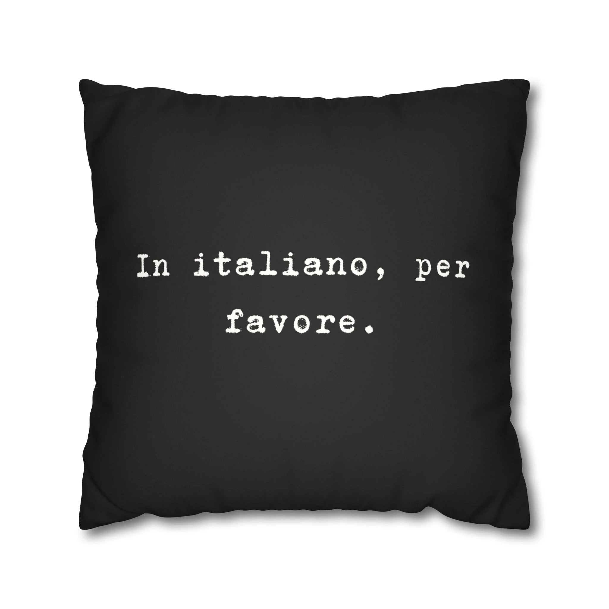 In italiano, per favore Faux Suede Pillowcase | Black Typographic Quote Pillowcase by Printify