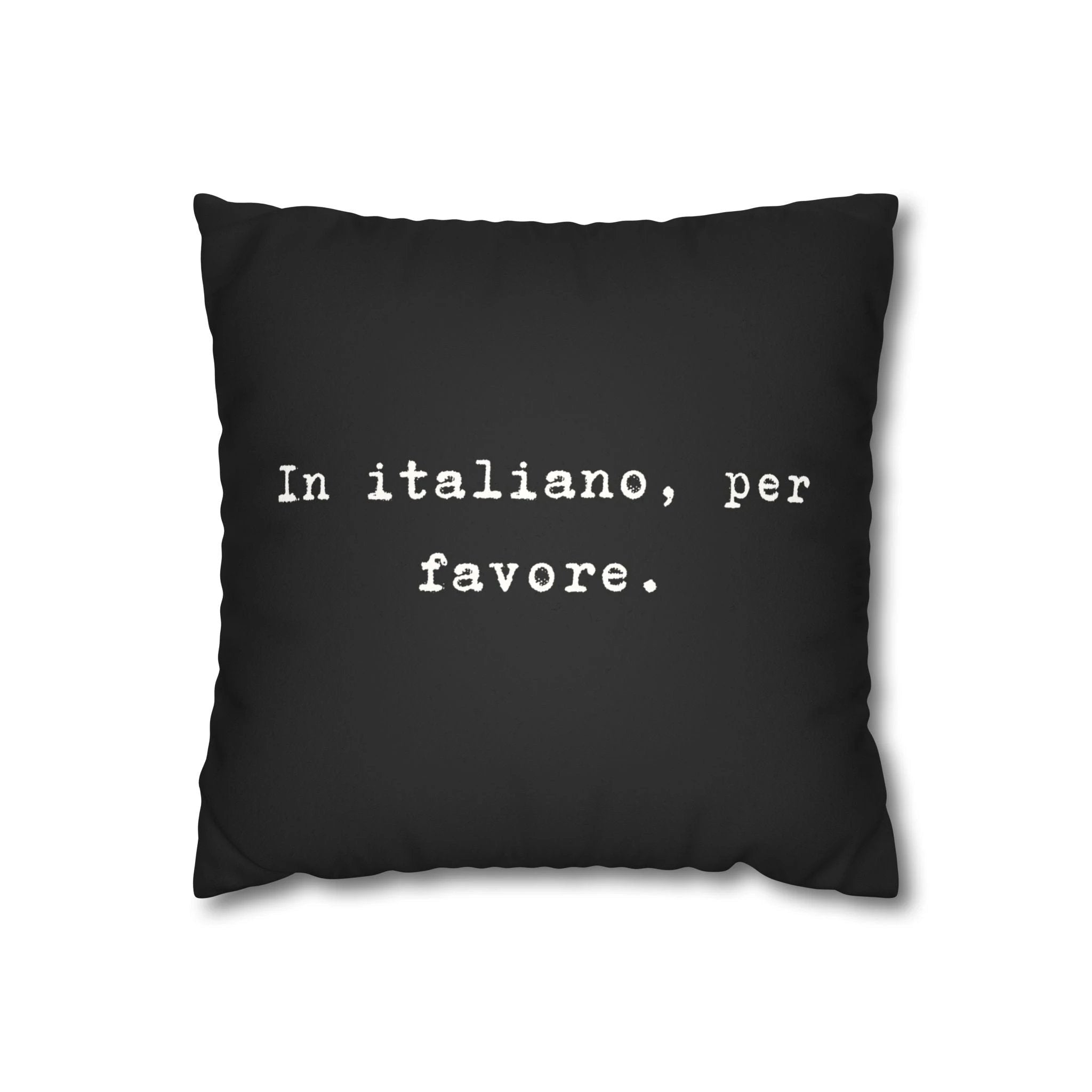In italiano, per favore Faux Suede Pillowcase | Black Typographic Quote Pillowcase by Printify