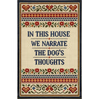 In This House We Narrate the Dog's Thoughts Print Print La Vie Bien In This House We Narrate the Dog's Thoughts Print