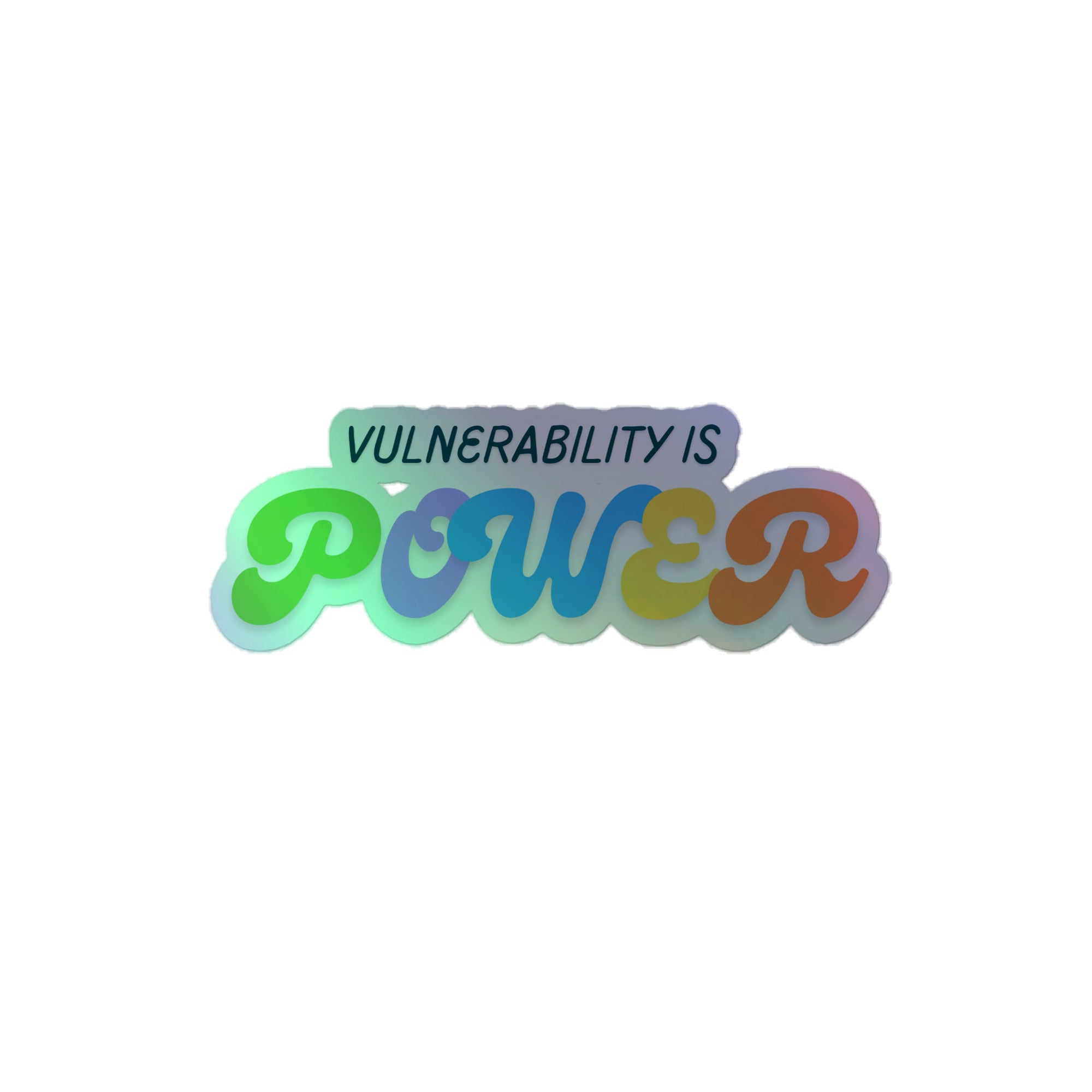 Vulnerability is power holographic sticker