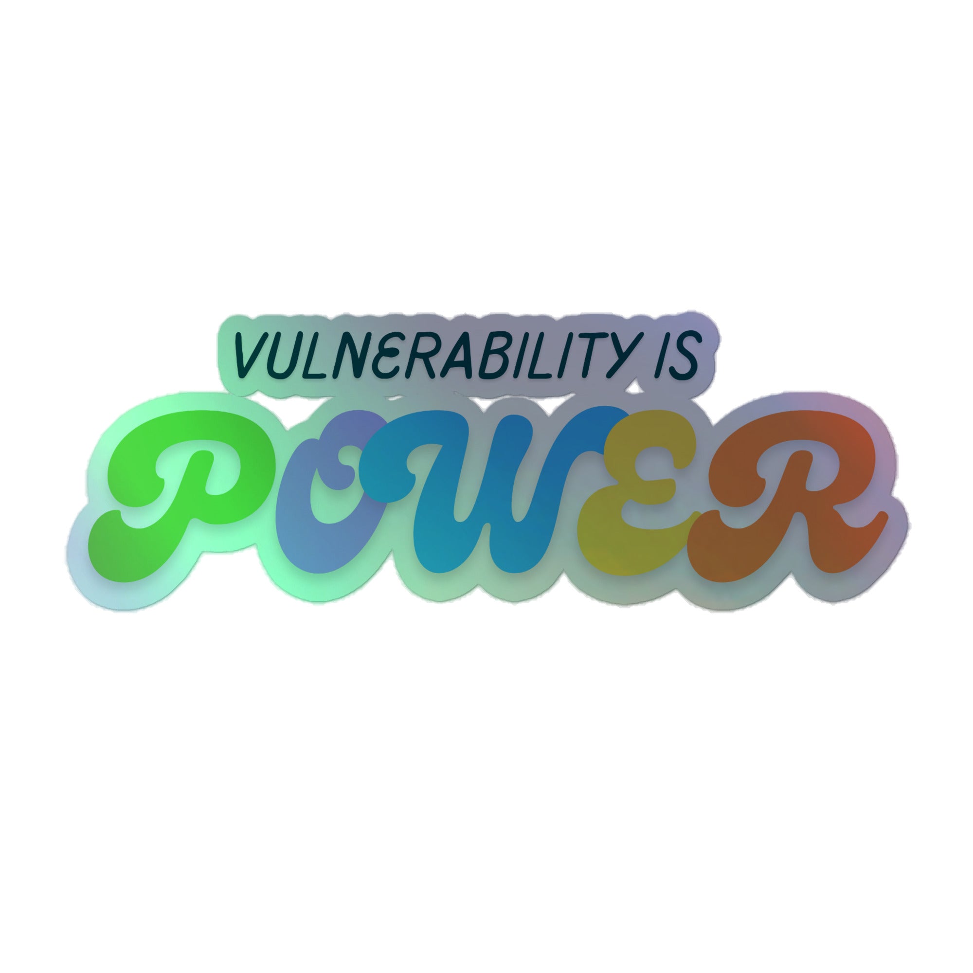 Vulnerability is power holographic sticker