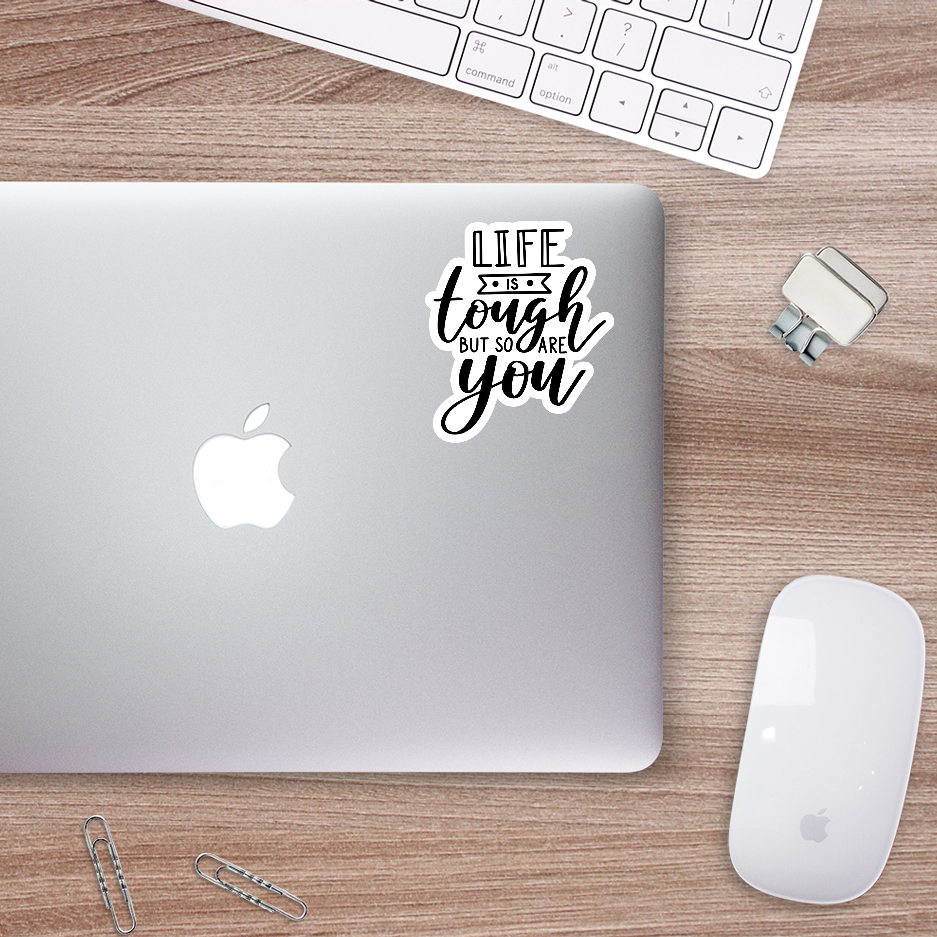 Life is Tough but So Are You Sticker