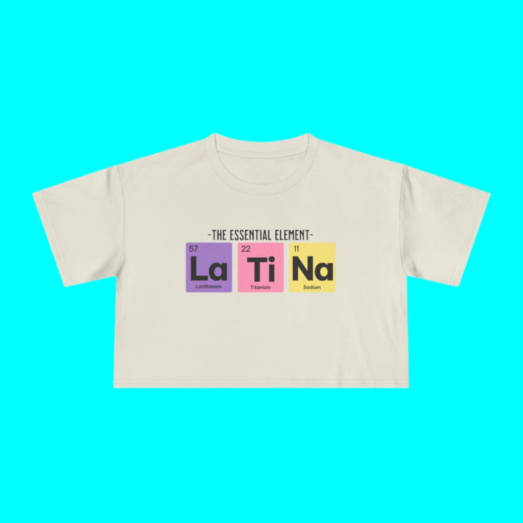 Latina Periodic Table Chemistry Flowy Crop - Top Tee | The Essential Element La Ti Na Women's | 2 Colors T-Shirt La Vie Bien Latina Periodic Table Chemistry Flowy Crop - Top Tee | The Essential Element La Ti Na Women's | 2 Colors