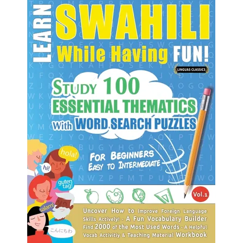 Learn Swahili While Having Fun! - For Beginners: Easy to Intermediate - Study 100 Essential Thematics with Word Search Puzzles - Vol.1 - Paperback Books La Vie Bien Learn Swahili While Having Fun! - For Beginners: Easy to Intermediate - Study 100 Essential Thematics with Word Search Puzzles - Vol.1 - Paperback