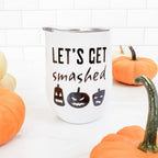 LET'S GET SMASHED Halloween Wine Tumbler Drinkware La Vie Bien LET'S GET SMASHED Halloween Wine Tumbler