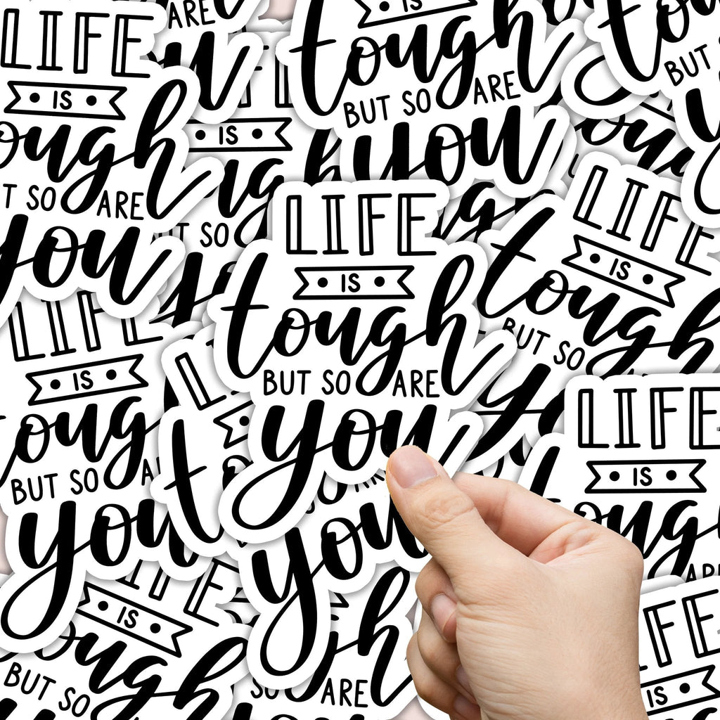 Life is Tough but So Are You Sticker by SheMugs