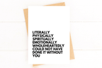 Literally Could Not Have Done it Without You Thank You Card by Five Dot Post