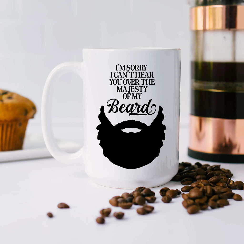 I'm Sorry, I Can't Hear You Over the Majesty of My Beard by SheMugs