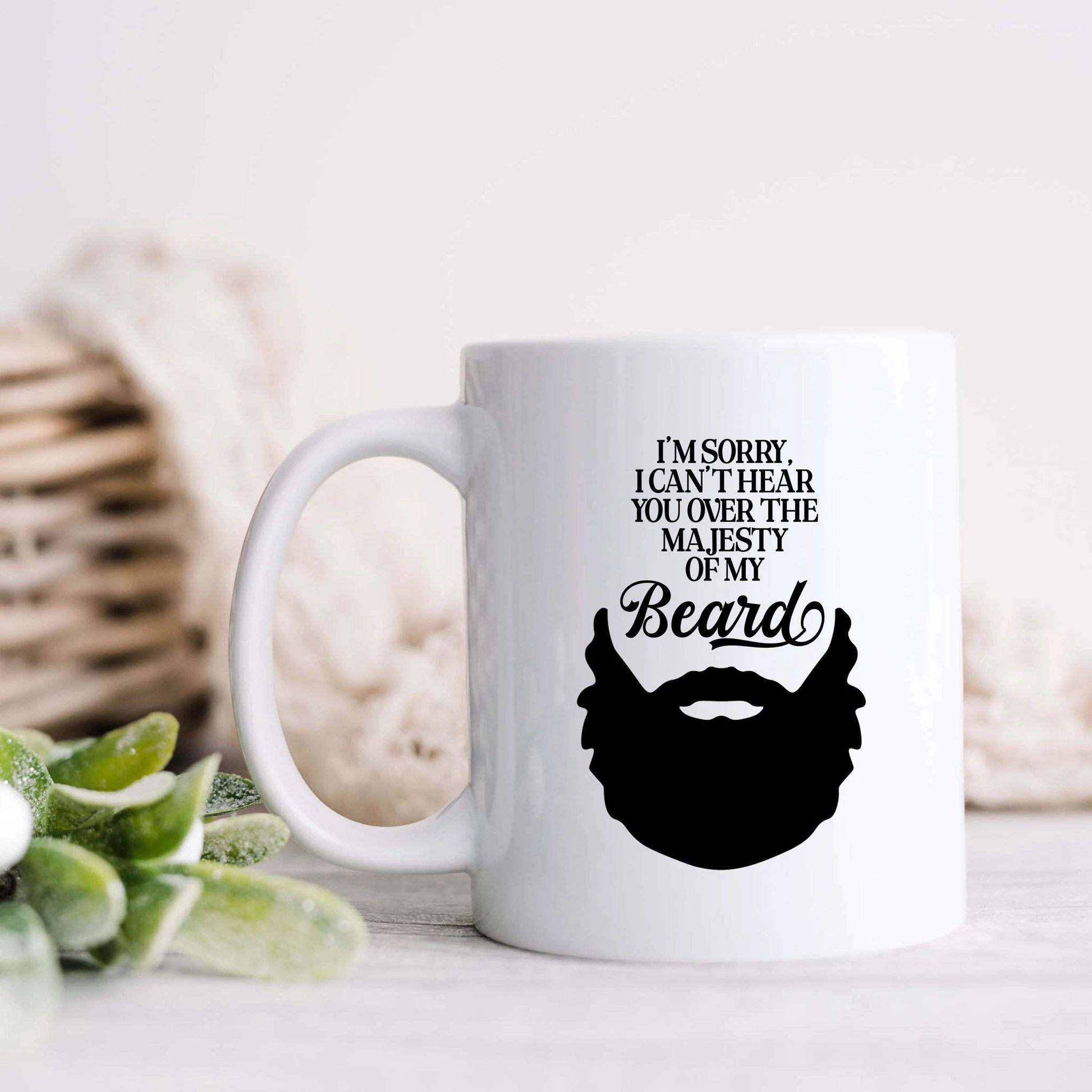 I'm Sorry, I Can't Hear You Over the Majesty of My Beard by SheMugs