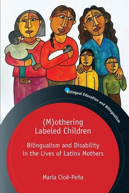 (M)Othering Labeled Children: Bilingualism and Disability in the Lives of Latinx Mothers - Paperback Books La Vie Bien (M)Othering Labeled Children: Bilingualism and Disability in the Lives of Latinx Mothers - Paperback