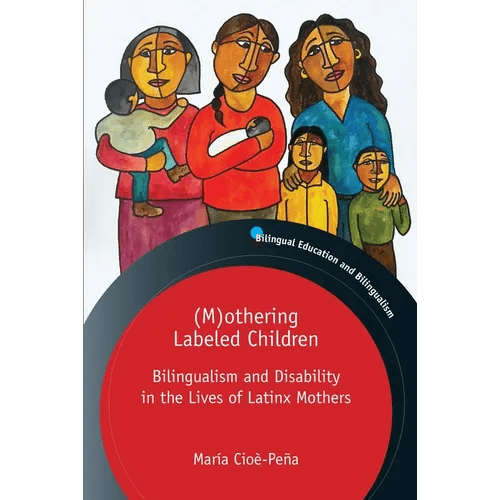 (M)Othering Labeled Children: Bilingualism and Disability in the Lives of Latinx Mothers - Paperback Books La Vie Bien (M)Othering Labeled Children: Bilingualism and Disability in the Lives of Latinx Mothers - Paperback