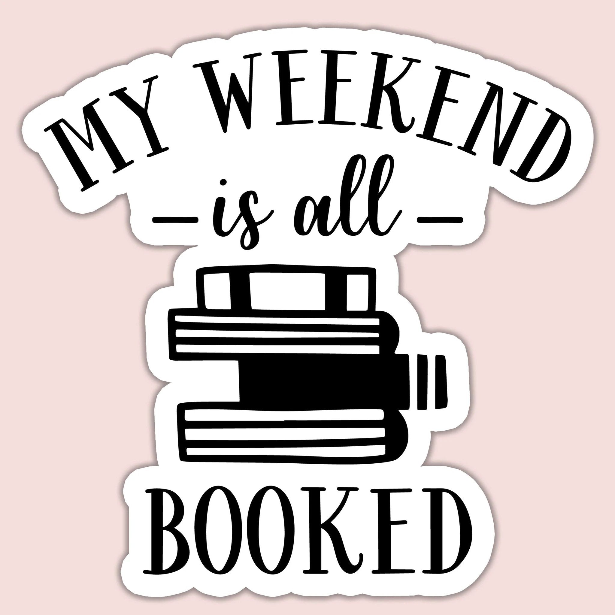 My Weekend is All Booked Sticker by SheMugs