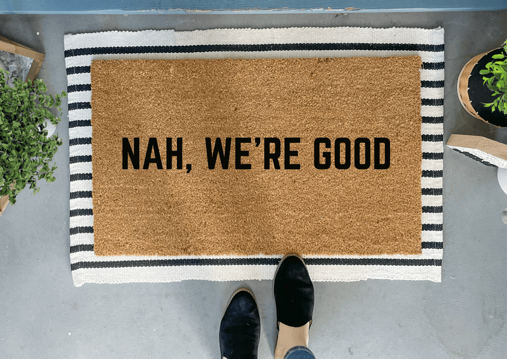 Nah, We're Good Funny Doormat by Nickel Designs Custom Doormats