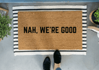 Nah, We're Good Funny Doormat by Nickel Designs Custom Doormats