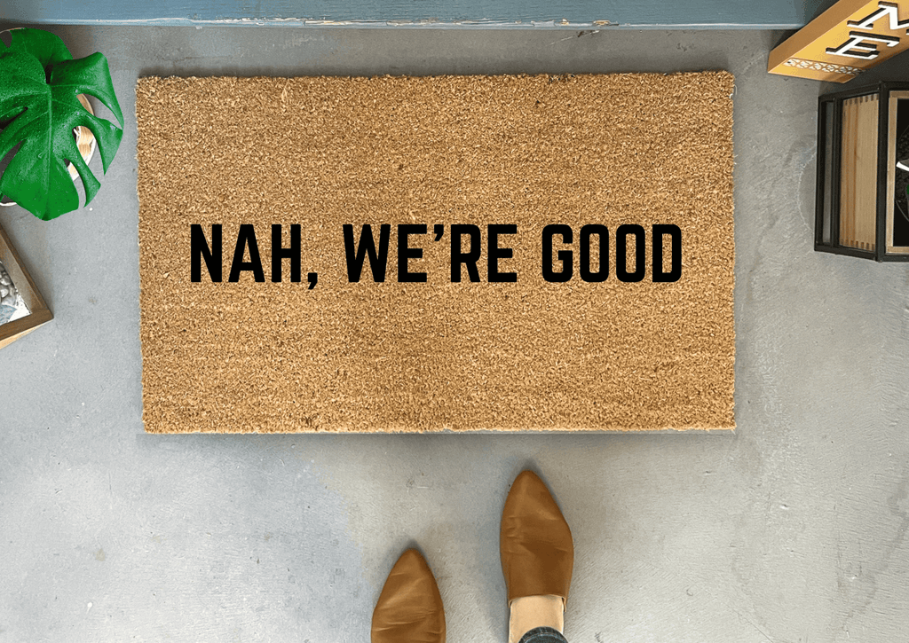 Nah, We're Good Funny Doormat by Nickel Designs Custom Doormats