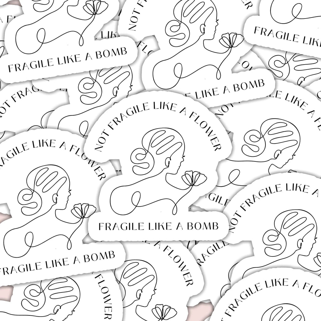Not Fragile Like a Flower, Fragile Like a Bomb Sticker by SheMugs