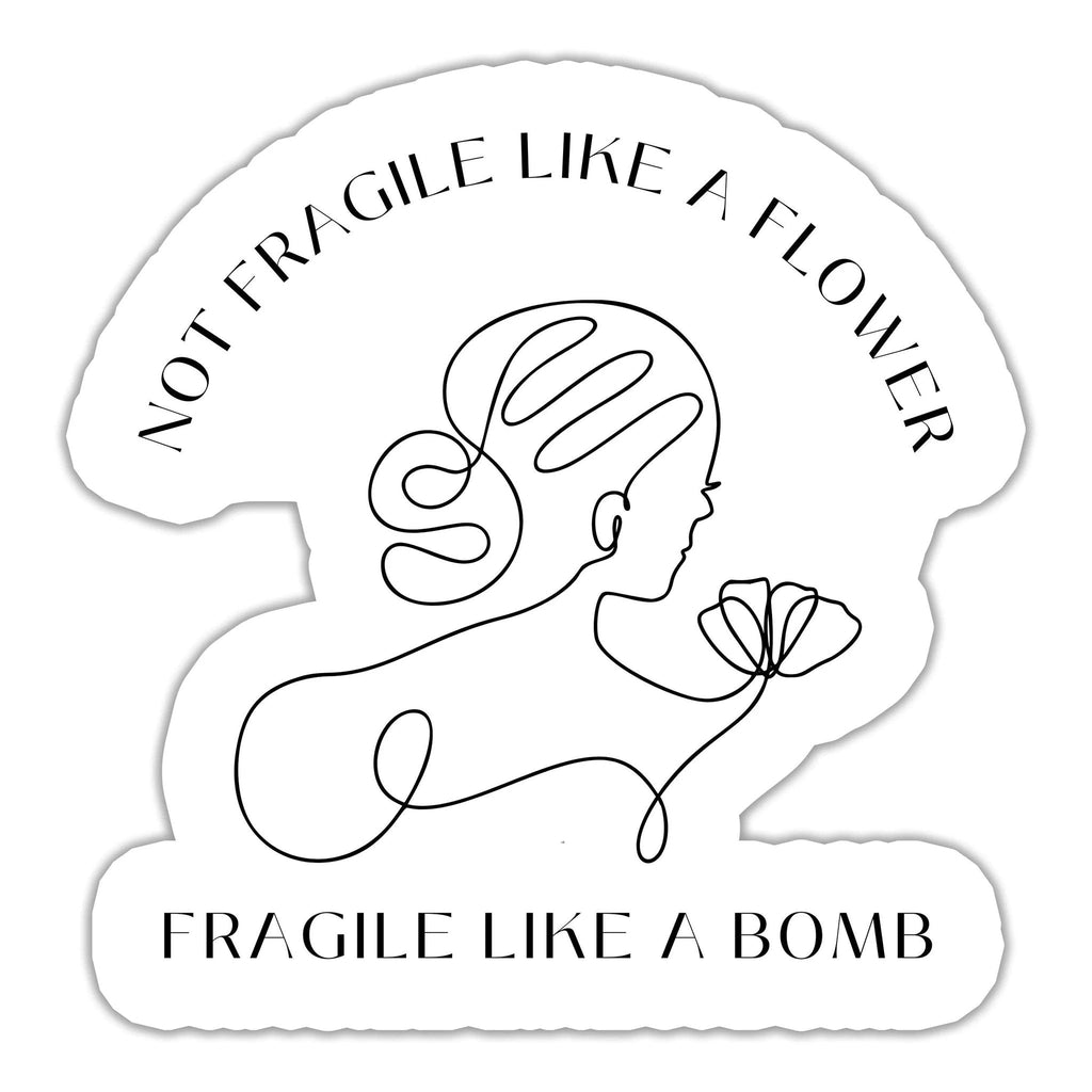 Not Fragile Like a Flower, Fragile Like a Bomb Sticker by SheMugs