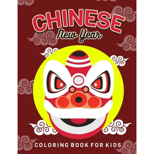 Chinese New Year: Children's Lunar New Year, Happy Chinese New Year Coloring Book for Kids. Fun Dragon, Firecracker and Red Envelope Col - Paperback
