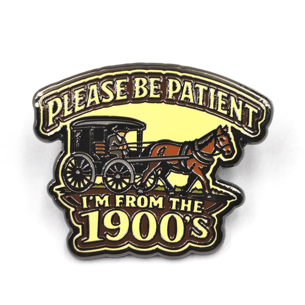 Please Be Patient, I'm From the 1900s Enamel Pin Enamel Pin La Vie Bien Please Be Patient, I'm From the 1900s Enamel Pin