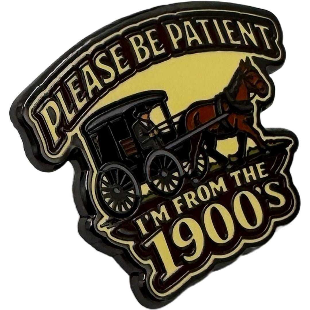 Please Be Patient, I'm From the 1900s Enamel Pin Enamel Pin La Vie Bien Please Be Patient, I'm From the 1900s Enamel Pin