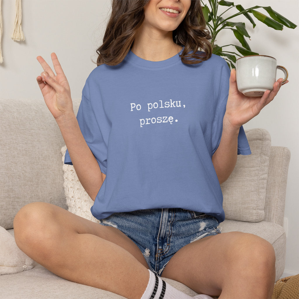 Po polsku, proszę. Polish Phrase T-Shirt, Garment-Dyed Tee for Polish speakers T-Shirt La Vie Bien Po polsku, proszę. Polish Phrase T-Shirt, Garment-Dyed Tee for Polish speakers