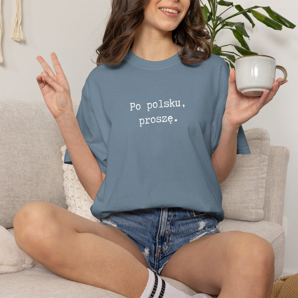 Po polsku, proszę. Polish Phrase T-Shirt, Garment-Dyed Tee for Polish speakers T-Shirt La Vie Bien Po polsku, proszę. Polish Phrase T-Shirt, Garment-Dyed Tee for Polish speakers