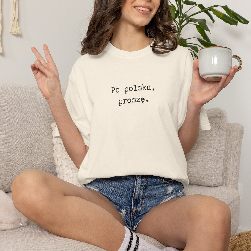 Po polsku, proszę. Polish Phrase T-Shirt, Garment-Dyed Tee for Polish speakers T-Shirt La Vie Bien Po polsku, proszę. Polish Phrase T-Shirt, Garment-Dyed Tee for Polish speakers