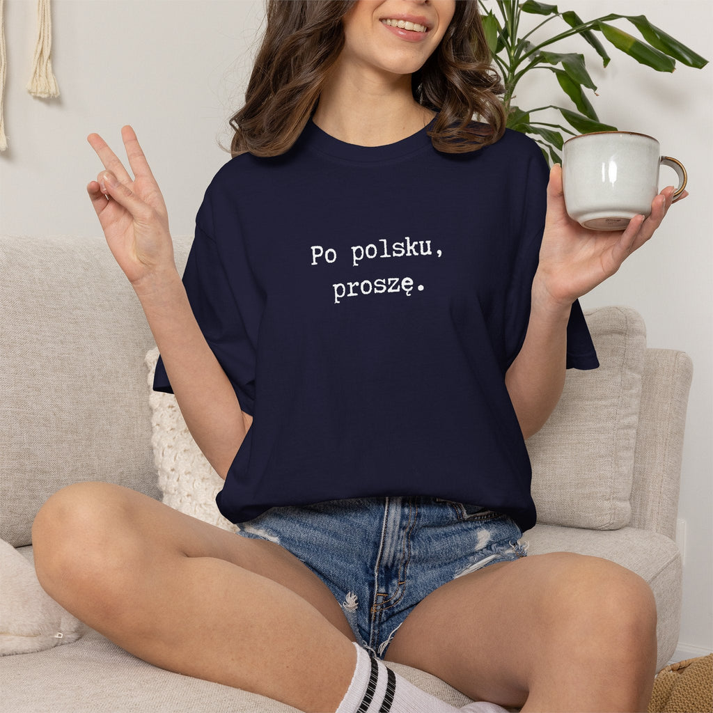 Po polsku, proszę. Polish Phrase T-Shirt, Garment-Dyed Tee for Polish speakers T-Shirt La Vie Bien Po polsku, proszę. Polish Phrase T-Shirt, Garment-Dyed Tee for Polish speakers